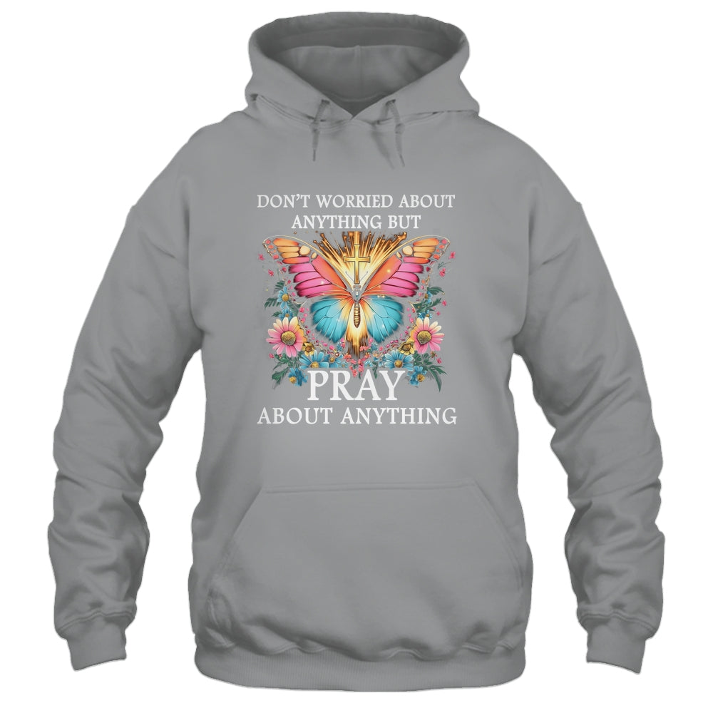 Christian Women Faith Butterfly Cross Pray About Everything Shirt & Hoodie | teecentury