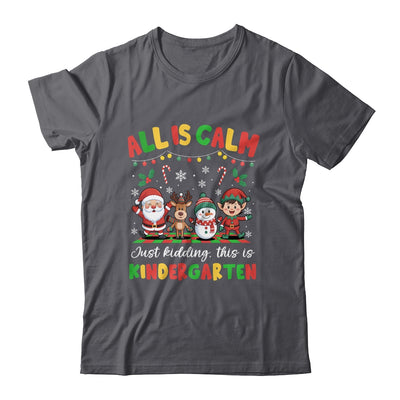 Christmas All Is Calm Just Kidding This Is Kindergarten Shirt & Sweatshirt | teecentury