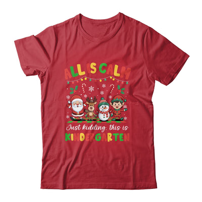 Christmas All Is Calm Just Kidding This Is Kindergarten Shirt & Sweatshirt | teecentury