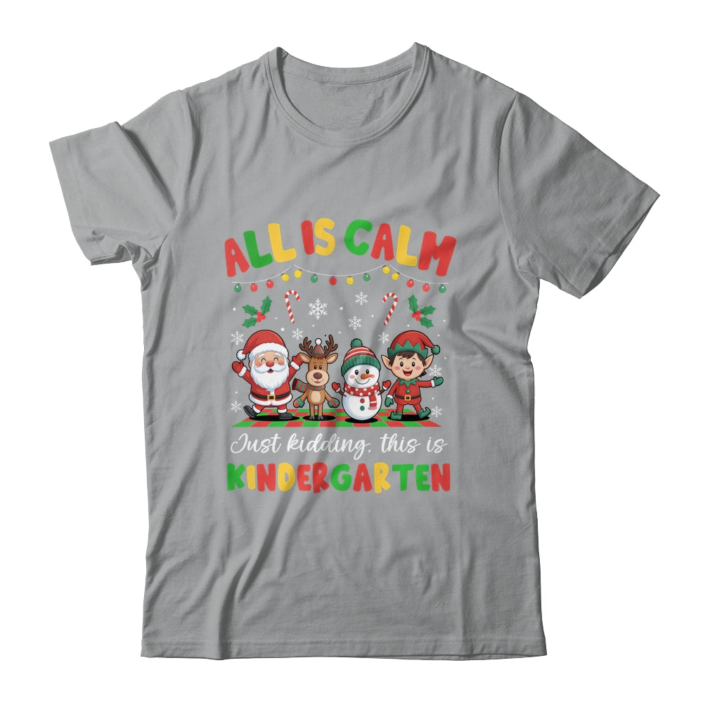 Christmas All Is Calm Just Kidding This Is Kindergarten Shirt & Sweatshirt | teecentury