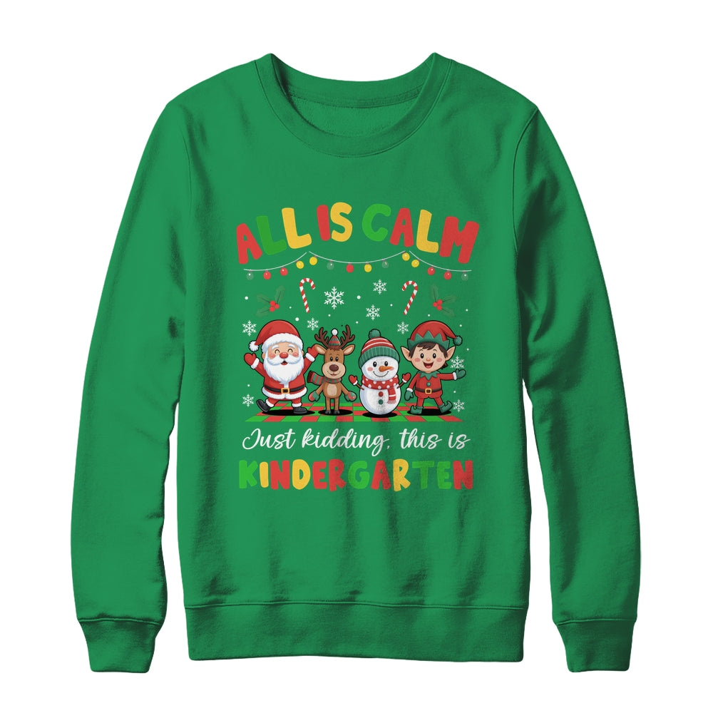 Christmas All Is Calm Just Kidding This Is Kindergarten Shirt & Sweatshirt | teecentury