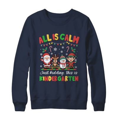 Christmas All Is Calm Just Kidding This Is Kindergarten Shirt & Sweatshirt | teecentury