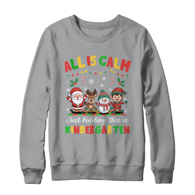 Christmas All Is Calm Just Kidding This Is Kindergarten Shirt & Sweatshirt | teecentury