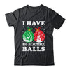 Christmas Men's Women Funny I Have Big Beautiful Balls Xmas Shirt & Sweatshirt | teecentury