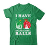 Christmas Men's Women Funny I Have Big Beautiful Balls Xmas Shirt & Sweatshirt | teecentury