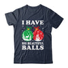 Christmas Men's Women Funny I Have Big Beautiful Balls Xmas Shirt & Sweatshirt | teecentury