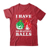 Christmas Men's Women Funny I Have Big Beautiful Balls Xmas Shirt & Sweatshirt | teecentury