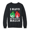 Christmas Men's Women Funny I Have Big Beautiful Balls Xmas Shirt & Sweatshirt | teecentury