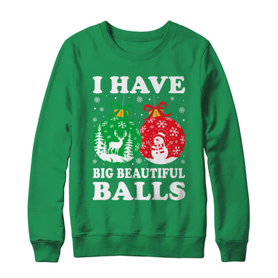 Christmas Men's Women Funny I Have Big Beautiful Balls Xmas Shirt & Sweatshirt | teecentury