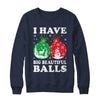 Christmas Men's Women Funny I Have Big Beautiful Balls Xmas Shirt & Sweatshirt | teecentury