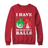 Christmas Men's Women Funny I Have Big Beautiful Balls Xmas Shirt & Sweatshirt | teecentury