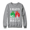 Christmas Men's Women Funny I Have Big Beautiful Balls Xmas Shirt & Sweatshirt | teecentury