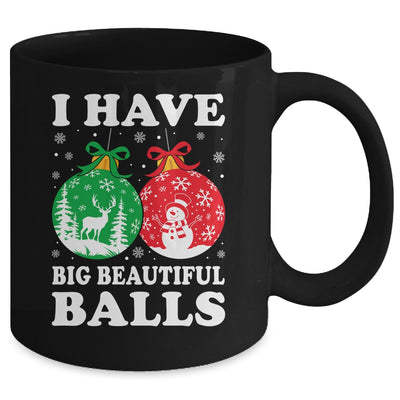 Christmas Men's Women Funny I Have Big Beautiful Balls Xmas Mug | teecentury