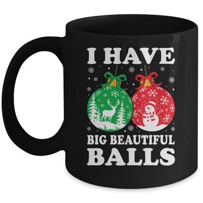 Christmas Men's Women Funny I Have Big Beautiful Balls Xmas Mug | teecentury