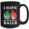 Christmas Men's Women Funny I Have Big Beautiful Balls Xmas Mug | teecentury