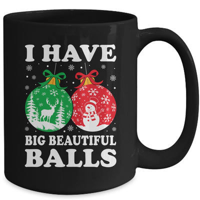 Christmas Men's Women Funny I Have Big Beautiful Balls Xmas Mug | teecentury