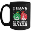 Christmas Men's Women Funny I Have Big Beautiful Balls Xmas Mug | teecentury