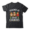 Christmas Teacher Of Smart Cookies Gingerbreads Holiday Xmas Shirt & Sweatshirt | teecentury