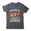 Christmas Teacher Of Smart Cookies Gingerbreads Holiday Xmas Shirt & Sweatshirt | teecentury