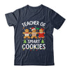 Christmas Teacher Of Smart Cookies Gingerbreads Holiday Xmas Shirt & Sweatshirt | teecentury