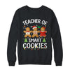 Christmas Teacher Of Smart Cookies Gingerbreads Holiday Xmas Shirt & Sweatshirt | teecentury