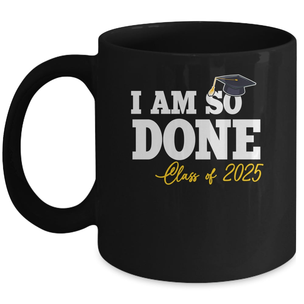 Class Of 2025 I Am So Done Graduation For Him Her Women Mug | teecentury