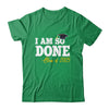 Class Of 2025 I Am So Done Graduation For Him Her Women Shirt & Hoodie | teecentury