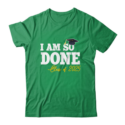 Class Of 2025 I Am So Done Graduation For Him Her Women Shirt & Hoodie | teecentury