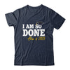 Class Of 2025 I Am So Done Graduation For Him Her Women Shirt & Hoodie | teecentury