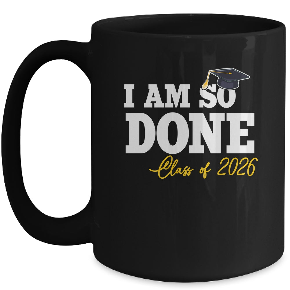 Class Of 2026 I Am So Done Graduation For Him Her Women Mug | teecentury