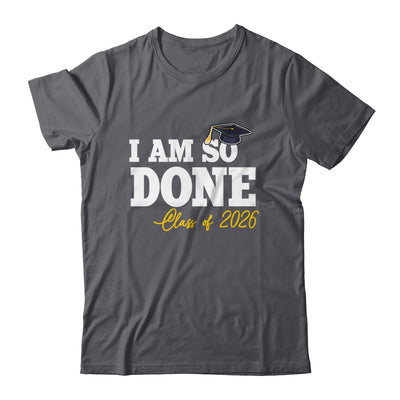 Class Of 2026 I Am So Done Graduation For Him Her Women Shirt & Hoodie | teecentury