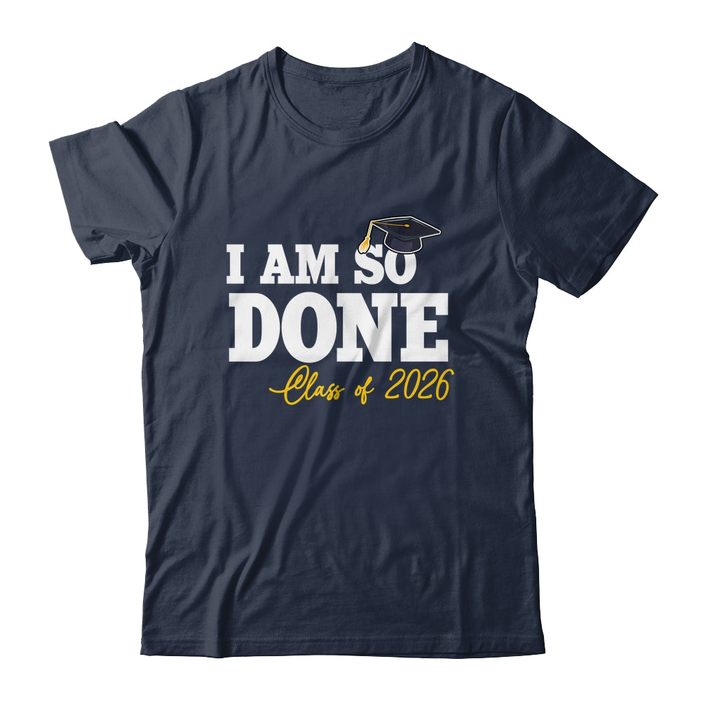 Class Of 2026 I Am So Done Graduation For Him Her Women Shirt & Hoodie | teecentury