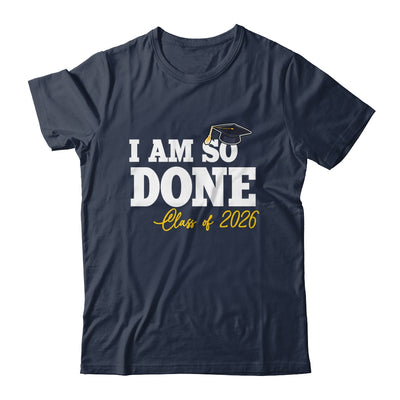 Class Of 2026 I Am So Done Graduation For Him Her Women Shirt & Hoodie | teecentury