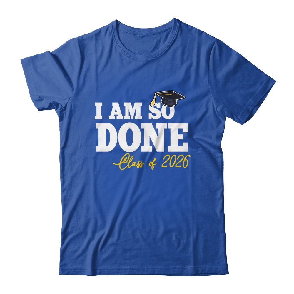 Class Of 2026 I Am So Done Graduation For Him Her Women Shirt & Hoodie | teecentury
