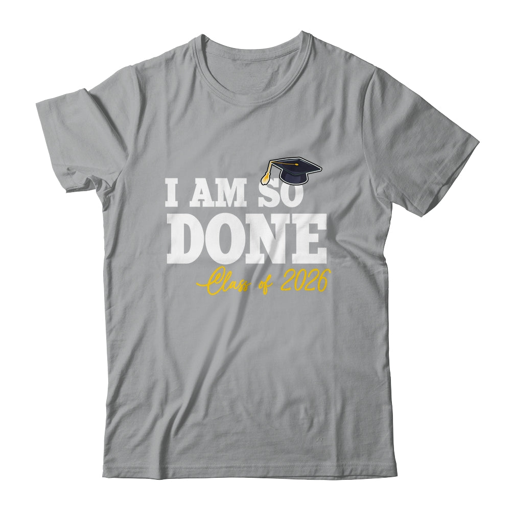 Class Of 2026 I Am So Done Graduation For Him Her Women Shirt & Hoodie | teecentury