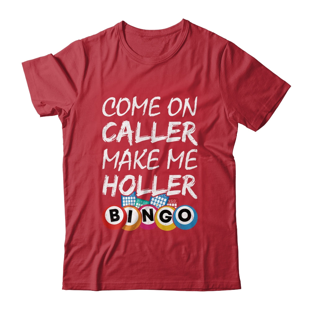 Come On Caller Make Me Holler Bingo Funny Lucky Player Shirt & Hoodie | teecentury