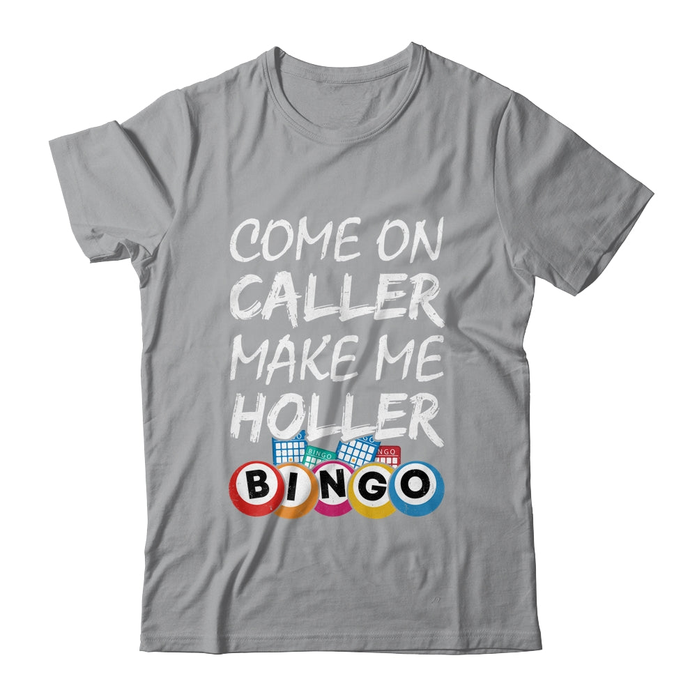 Come On Caller Make Me Holler Bingo Funny Lucky Player Shirt & Hoodie | teecentury
