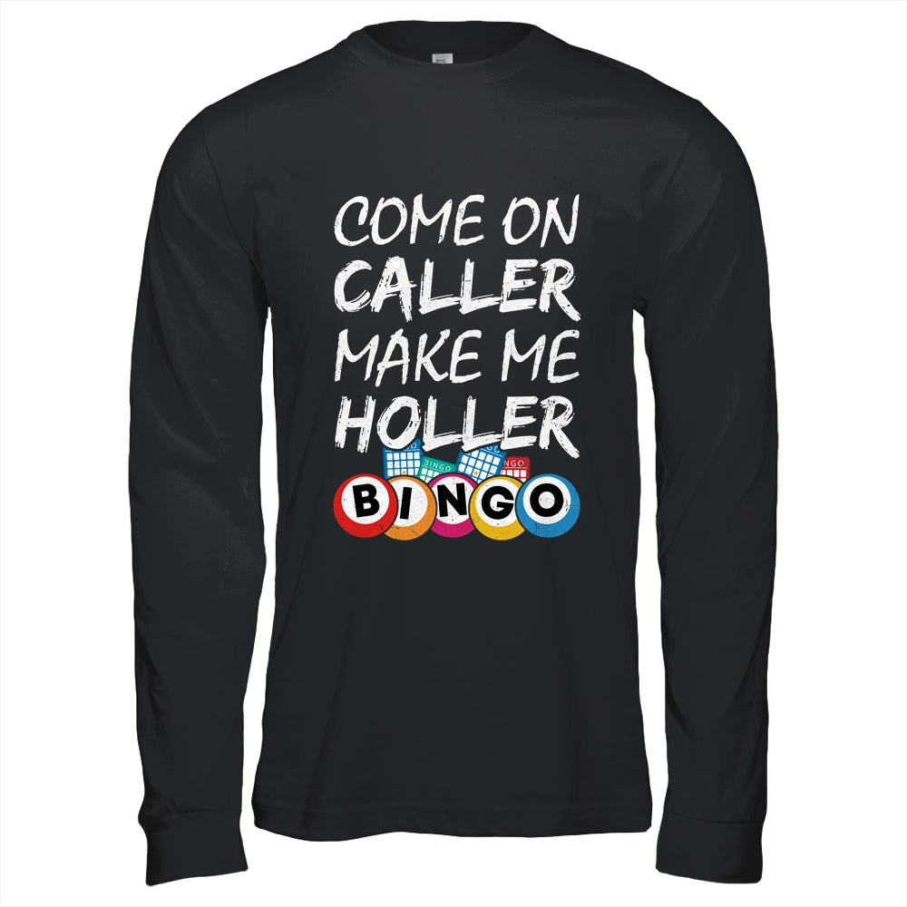Come On Caller Make Me Holler Bingo Funny Lucky Player Shirt & Hoodie | teecentury