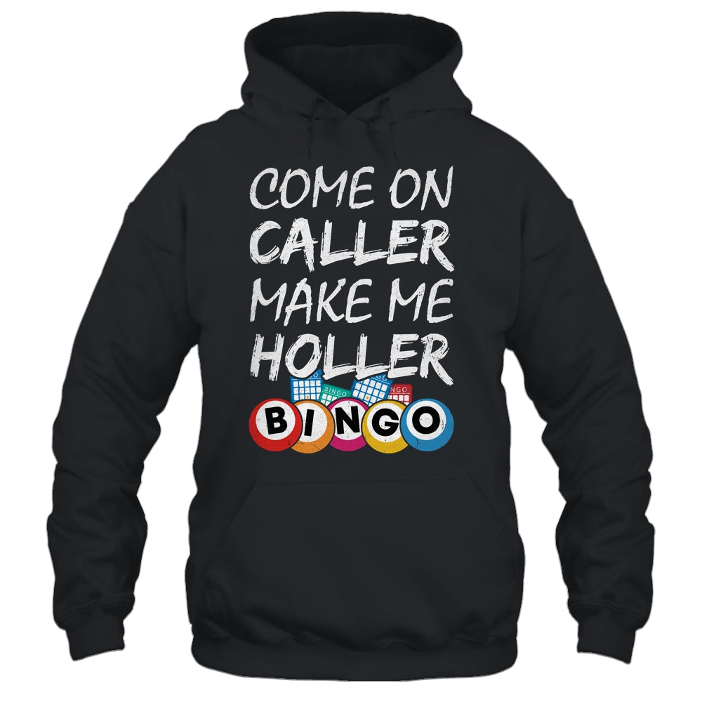 Come On Caller Make Me Holler Bingo Funny Lucky Player Shirt & Hoodie | teecentury