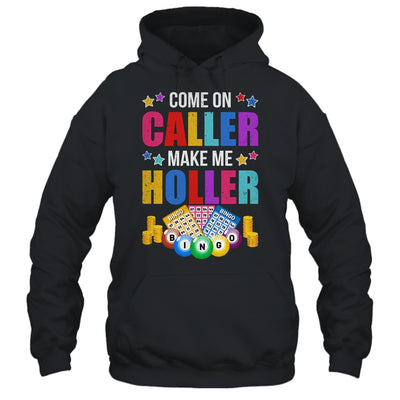 Come On Caller Make Me Holler Bingo Player Quote Bingo Shirt & Hoodie | teecentury