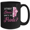 Cool Ballet For Women Girls Dance Pointe Ballerina Dancers Mug | teecentury