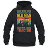 Cool Tractor Driver Design For Dad Grandpa Old Man Farming Shirt & Hoodie | teecentury