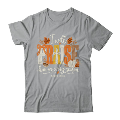 Coquette I Will Praise Him In Every Season Fall Christian Shirt & Sweatshirt | teecentury