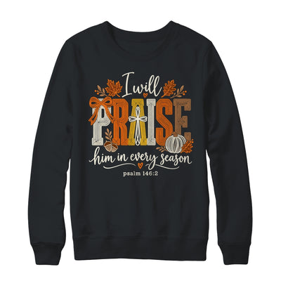 Coquette I Will Praise Him In Every Season Fall Christian Shirt & Sweatshirt | teecentury