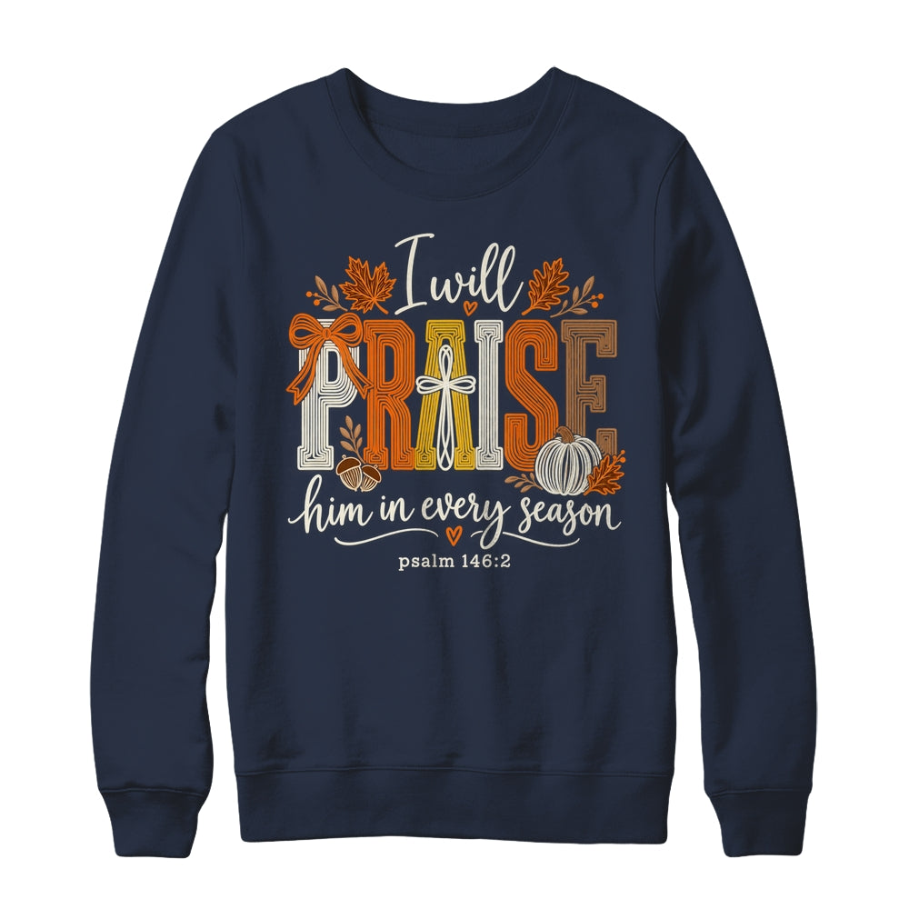 Coquette I Will Praise Him In Every Season Fall Christian Shirt & Sweatshirt | teecentury