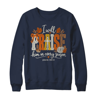 Coquette I Will Praise Him In Every Season Fall Christian Shirt & Sweatshirt | teecentury