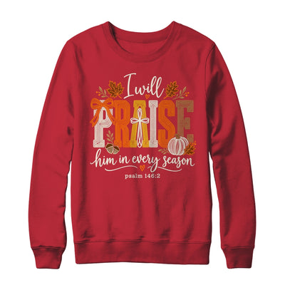 Coquette I Will Praise Him In Every Season Fall Christian Shirt & Sweatshirt | teecentury