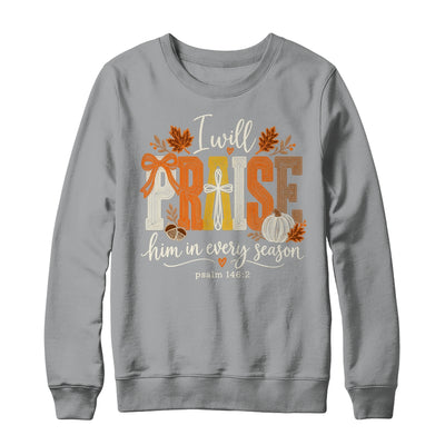 Coquette I Will Praise Him In Every Season Fall Christian Shirt & Sweatshirt | teecentury