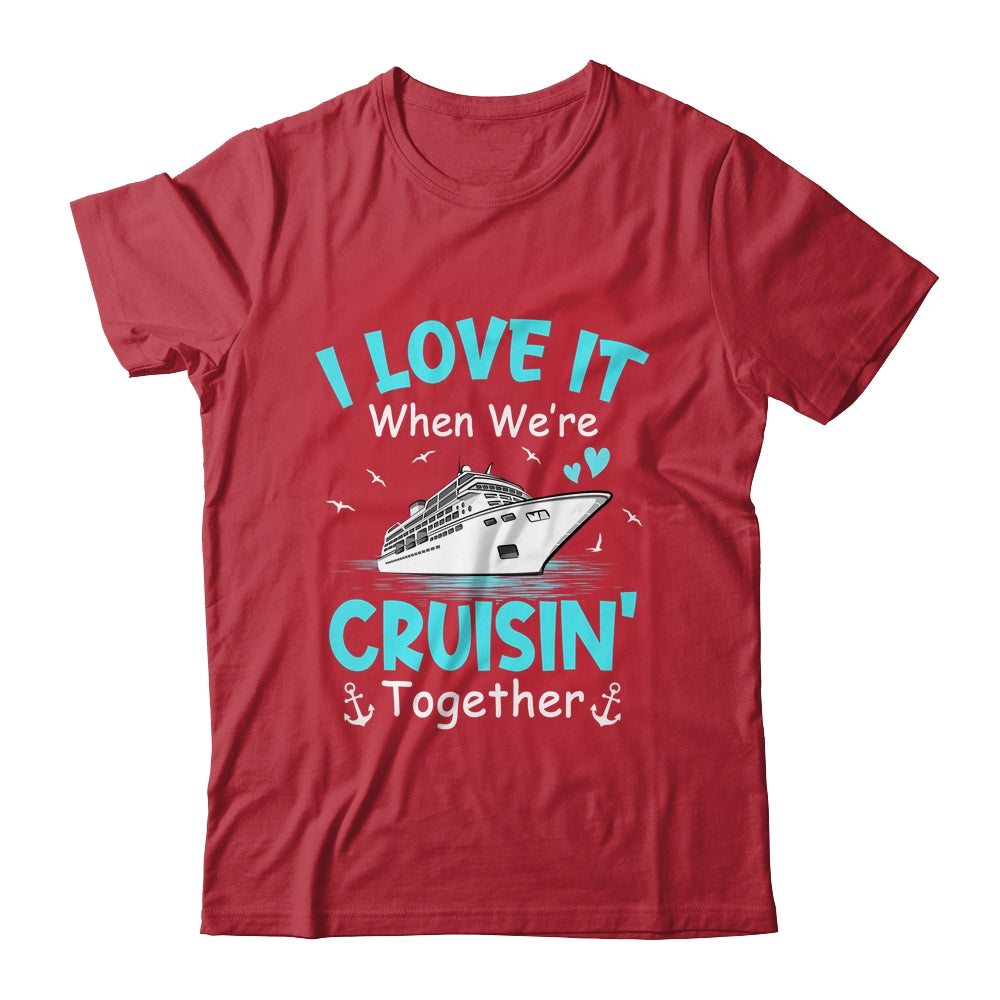 Cousin Cruise I Love It When We're Cruisin' Together Shirt & Tank Top | teecentury