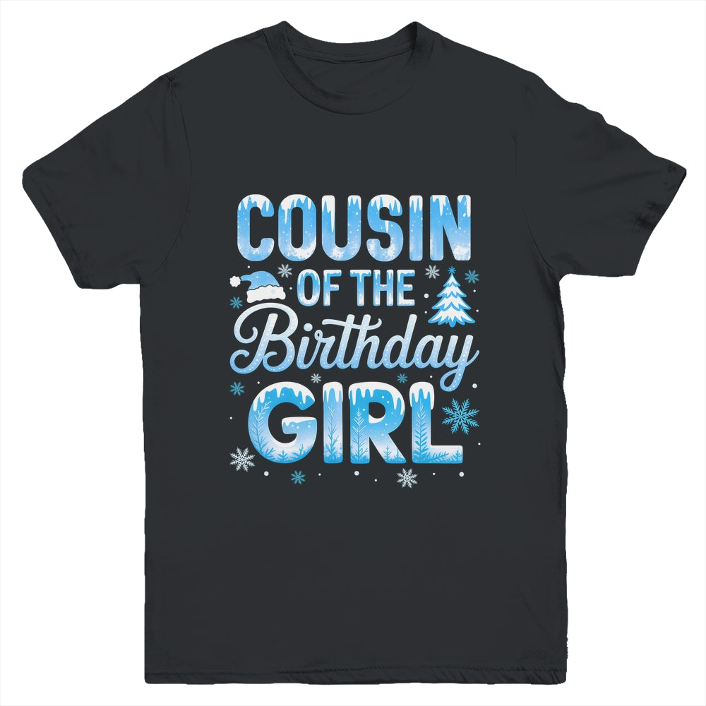 Cousin Of The Birthday Girl Snowflakes Winter Family Matching Youth Shirt | teecentury